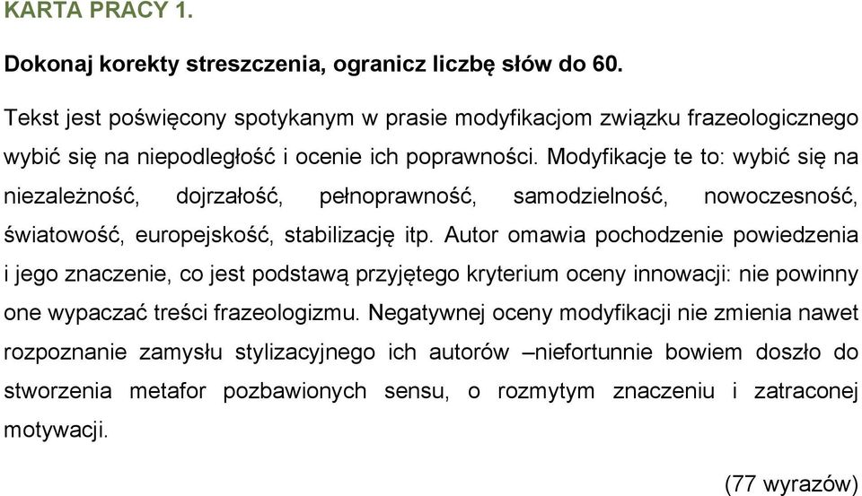 Modyfikacje te to: wybić się na niezależność, dojrzałość, pełnoprawność, samodzielność, nowoczesność, światowość, europejskość, stabilizację itp.
