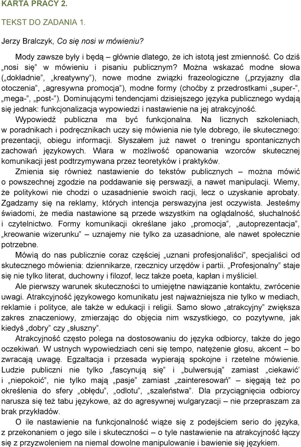 Dominującymi tendencjami dzisiejszego języka publicznego wydają się jednak: funkcjonalizacja wypowiedzi i nastawienie na jej atrakcyjność. Wypowiedź publiczna ma być funkcjonalna.