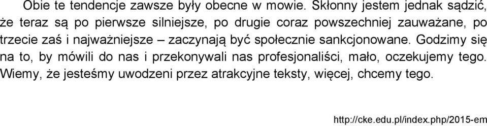 po trzecie zaś i najważniejsze zaczynają być społecznie sankcjonowane.