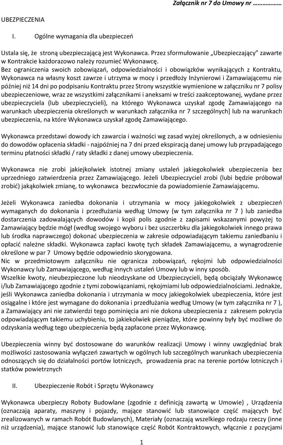 Bez ograniczenia swoich zobowiązań, odpowiedzialności i obowiązków wynikających z Kontraktu, Wykonawca na własny koszt zawrze i utrzyma w mocy i przedłoży Inżynierowi i Zamawiającemu nie później niż