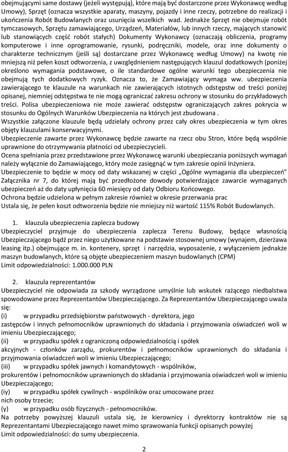 Jednakże Sprzęt nie obejmuje robót tymczasowych, Sprzętu zamawiającego, Urządzeń, Materiałów, lub innych rzeczy, mających stanowić lub stanowiących część robót stałych) Dokumenty Wykonawcy (oznaczają