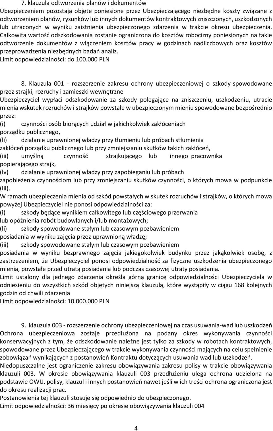 Całkowita wartość odszkodowania zostanie ograniczona do kosztów robocizny poniesionych na takie odtworzenie dokumentów z włączeniem kosztów pracy w godzinach nadliczbowych oraz kosztów