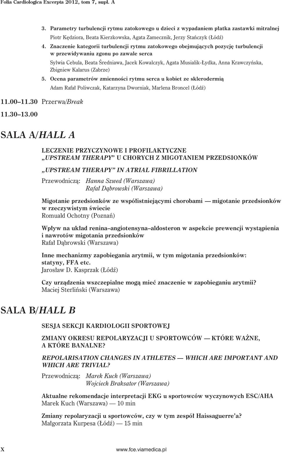 Znaczenie kategorii turbulencji rytmu zatokowego obejmujących pozycję turbulencji w przewidywaniu zgonu po zawale serca Sylwia Cebula, Beata Średniawa, Jacek Kowalczyk, Agata Musialik-Łydka, Anna