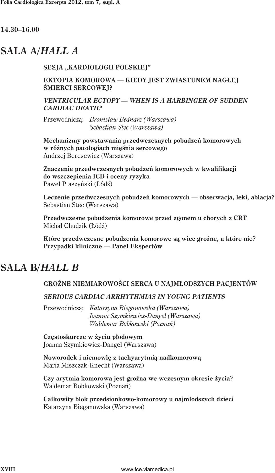 Bronisław Bednarz (Warszawa) Sebastian Stec (Warszawa) Mechanizmy powstawania przedwczesnych pobudzeń komorowych w różnych patologiach mięśnia sercowego Andrzej Beręsewicz (Warszawa) Znaczenie