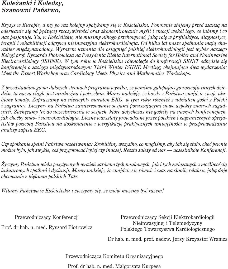 Tu, w Kościelisku, nie musimy nikogo przekonywać, jaką rolę w profilaktyce, diagnostyce, terapii i rehabilitacji odgrywa nieinwazyjna elektrokardiologia.