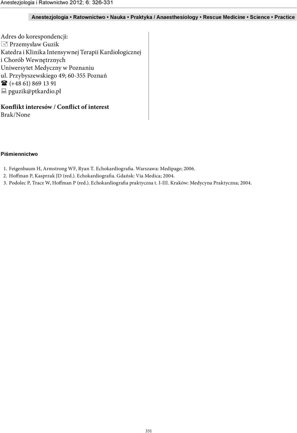 pl Konflikt interesów / Conflict of interest Brak/None Piśmiennictwo 1. Feigenbaum H, Armstrong WF, Ryan T. Echokardiografia.