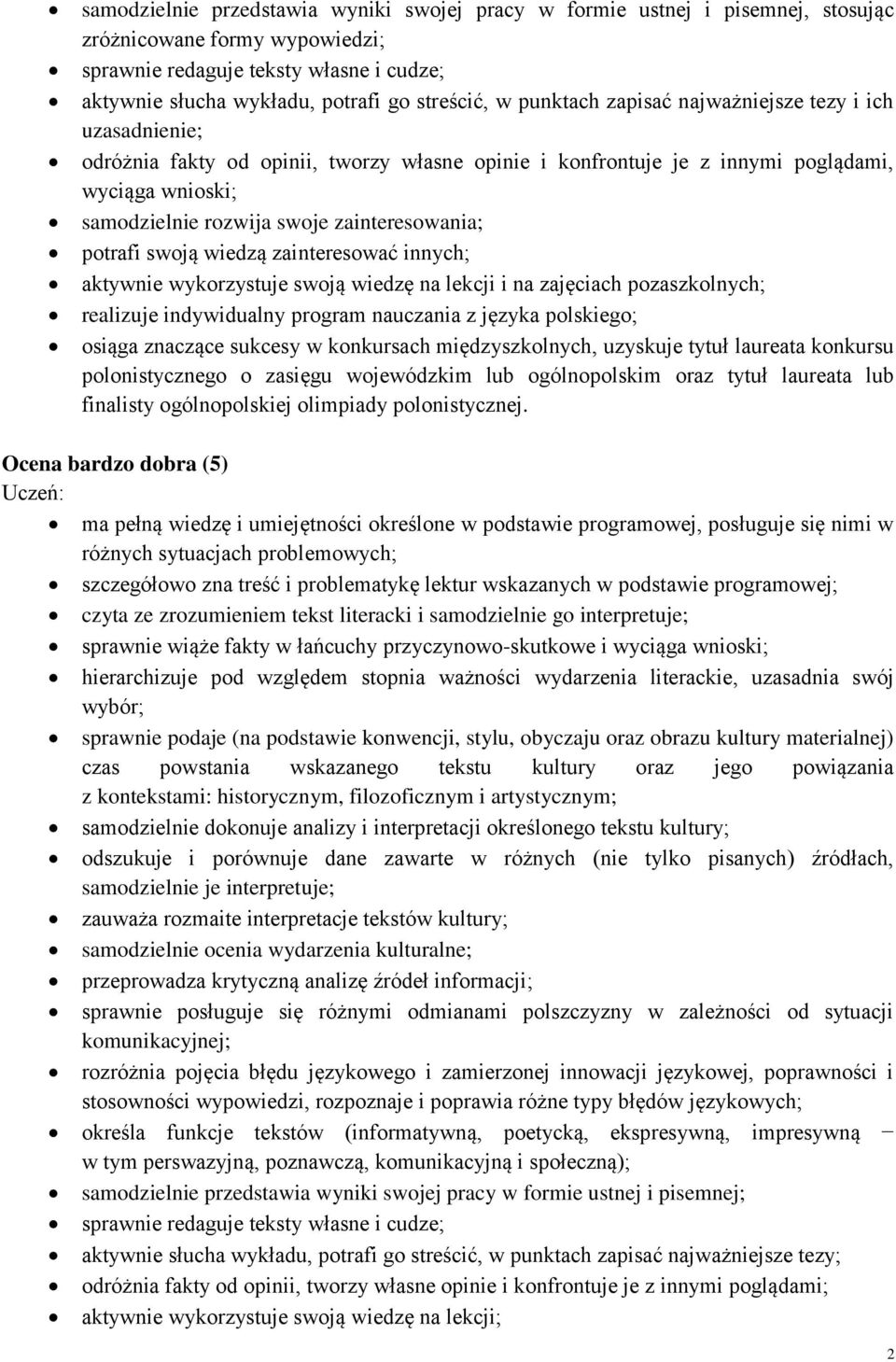 zainteresowania; potrafi swoją wiedzą zainteresować innych; aktywnie wykorzystuje swoją wiedzę na lekcji i na zajęciach pozaszkolnych; realizuje indywidualny program nauczania z języka polskiego;