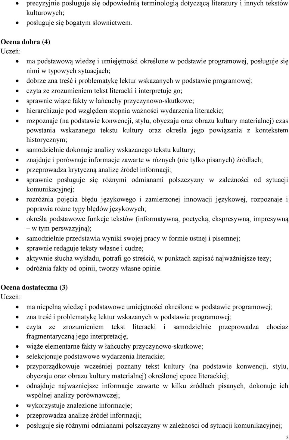 programowej; czyta ze zrozumieniem tekst literacki i interpretuje go; sprawnie wiąże fakty w łańcuchy przyczynowo-skutkowe; hierarchizuje pod względem stopnia ważności wydarzenia literackie;