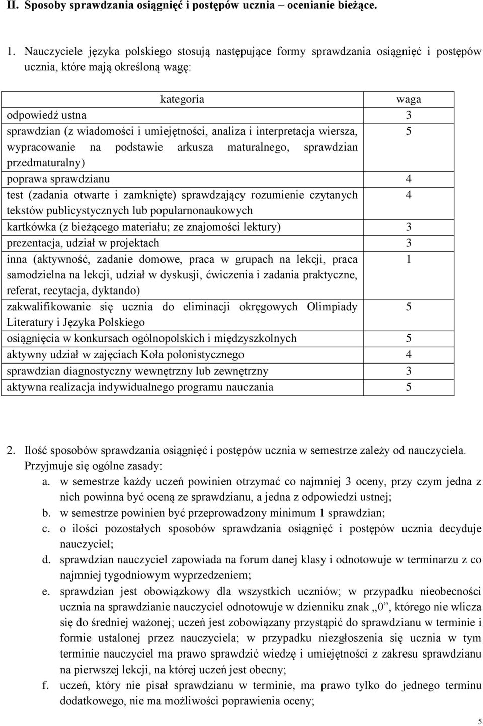 analiza i interpretacja wiersza, 5 wypracowanie na podstawie arkusza maturalnego, sprawdzian przedmaturalny) poprawa sprawdzianu 4 test (zadania otwarte i zamknięte) sprawdzający rozumienie czytanych