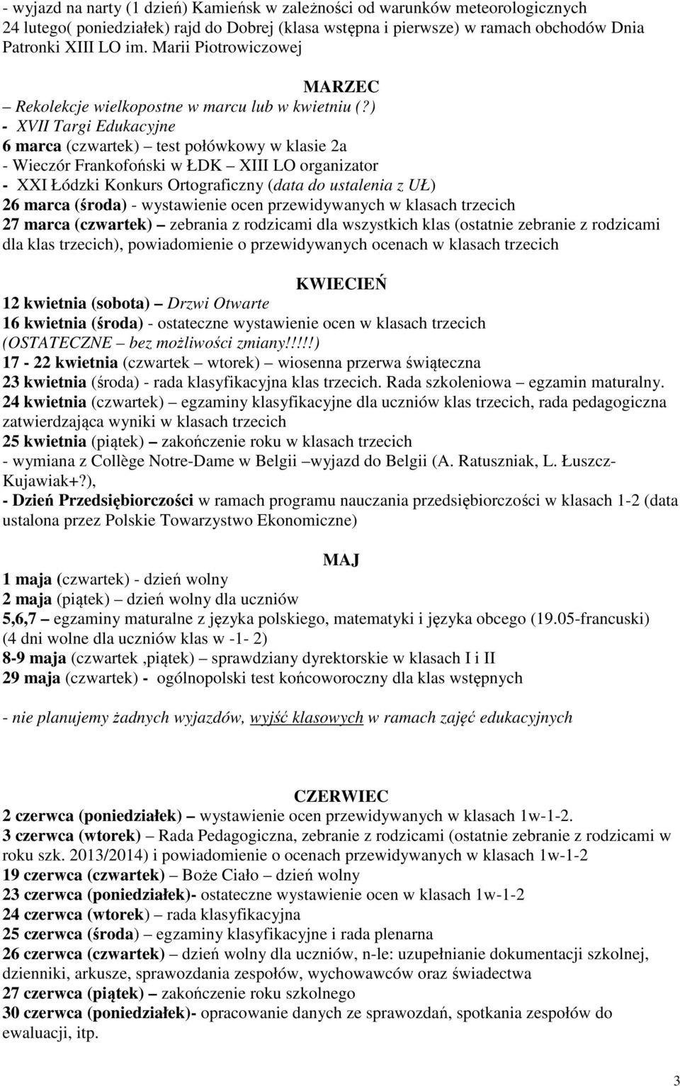 ) - XVII Targi Edukacyjne 6 marca (czwartek) test połówkowy w klasie 2a - Wieczór Frankofoński w ŁDK XIII LO organizator - XXI Łódzki Konkurs Ortograficzny (data do ustalenia z UŁ) 26 marca (środa) -