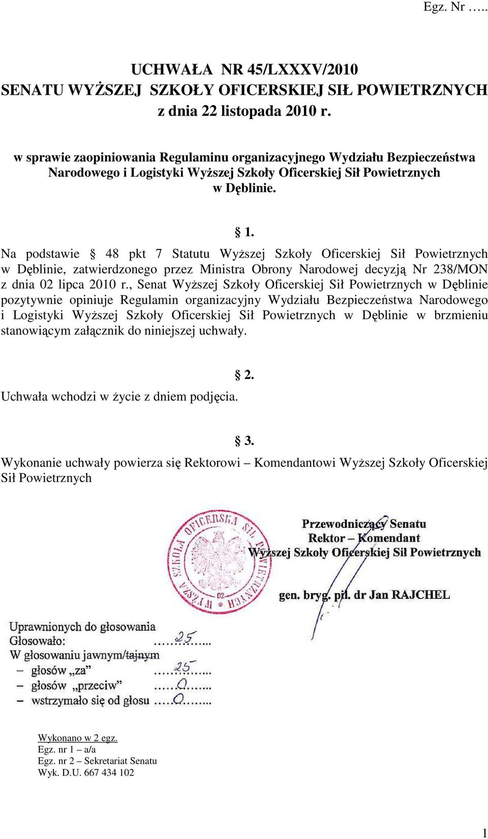 Na podstawie 48 pkt 7 Statutu WyŜszej Szkoły Oficerskiej Sił Powietrznych w Dęblinie, zatwierdzonego przez Ministra Obrony Narodowej decyzją Nr 238/MON z dnia 02 lipca 2010 r.