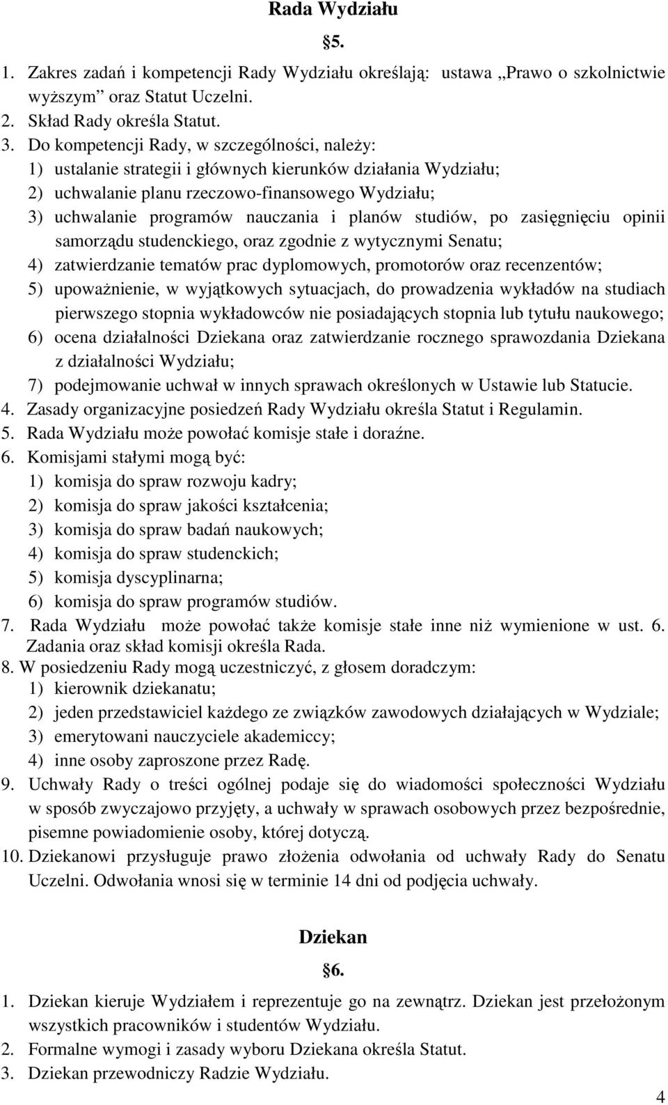 planów studiów, po zasięgnięciu opinii samorządu studenckiego, oraz zgodnie z wytycznymi Senatu; 4) zatwierdzanie tematów prac dyplomowych, promotorów oraz recenzentów; 5) upowaŝnienie, w wyjątkowych