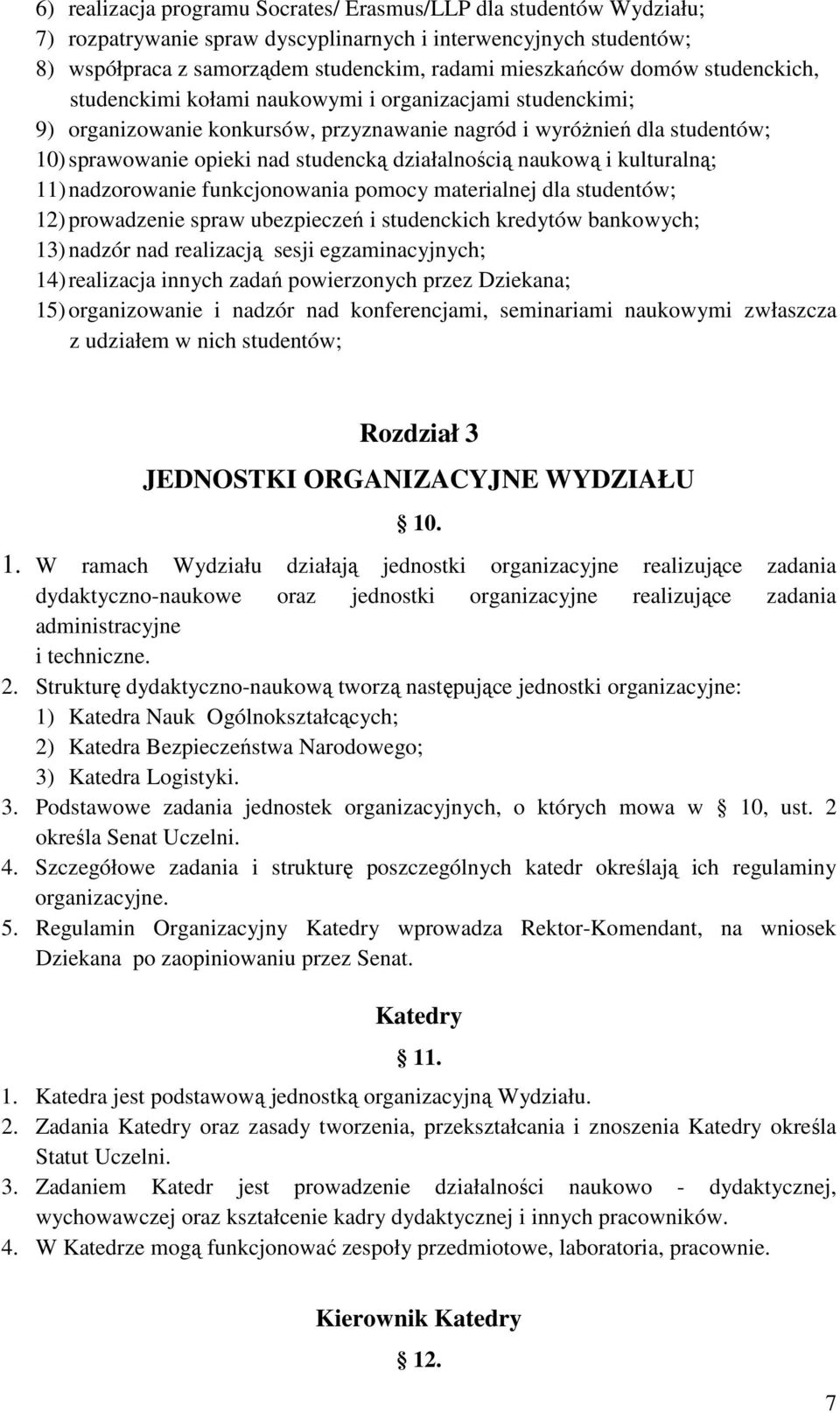 działalnością naukową i kulturalną; 11) nadzorowanie funkcjonowania pomocy materialnej dla studentów; 12) prowadzenie spraw ubezpieczeń i studenckich kredytów bankowych; 13) nadzór nad realizacją