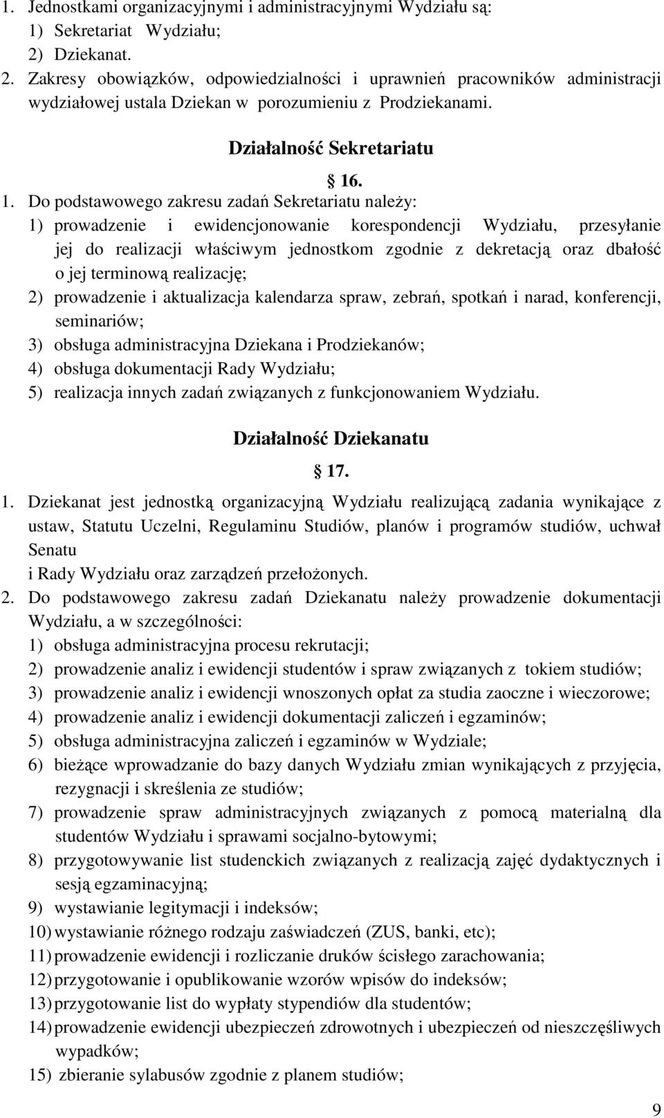 . 1. Do podstawowego zakresu zadań Sekretariatu naleŝy: 1) prowadzenie i ewidencjonowanie korespondencji Wydziału, przesyłanie jej do realizacji właściwym jednostkom zgodnie z dekretacją oraz dbałość