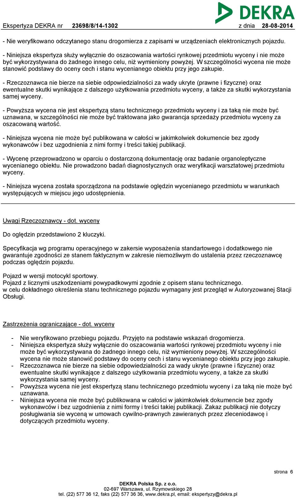 W szczególności wycena nie może stanowić podstawy do oceny cech i stanu wycenianego obiektu przy jego zakupie.
