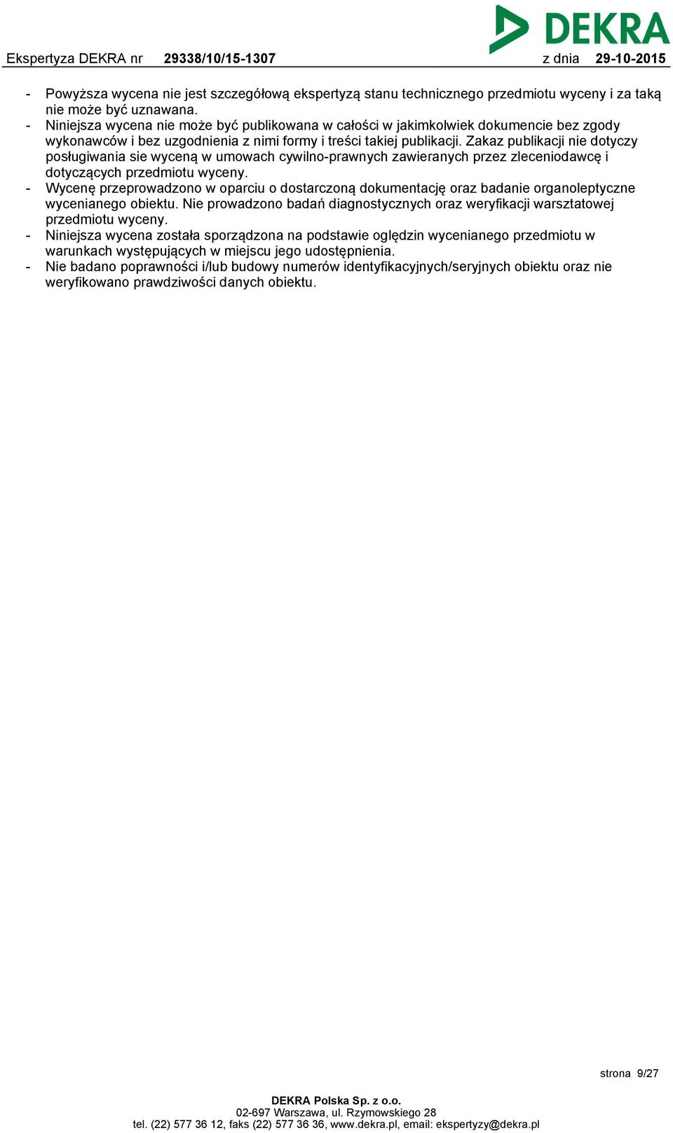 Zakaz publikacji nie dotyczy posługiwania sie wyceną w umowach cywilno-prawnych zawieranych przez zleceniodawcę i dotyczących przedmiotu wyceny.