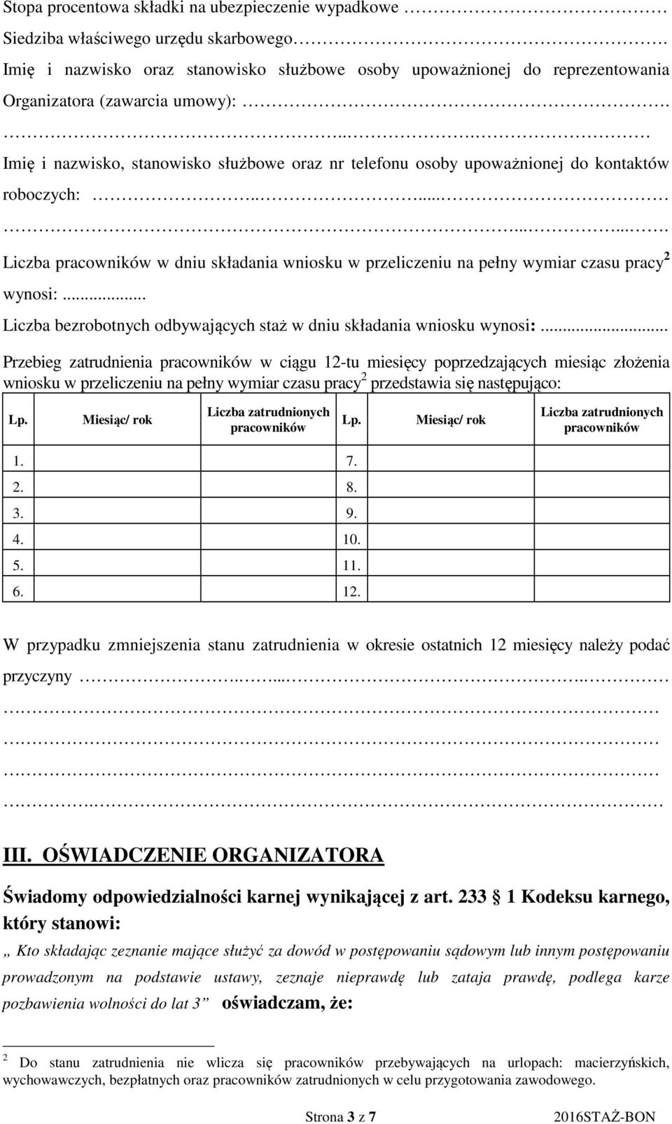 ... Imię i nazwisko, stanowisko służbowe oraz nr telefonu osoby upoważnionej do kontaktów roboczych:............ Liczba pracowników w dniu składania wniosku w przeliczeniu na pełny wymiar czasu pracy 2 wynosi:.