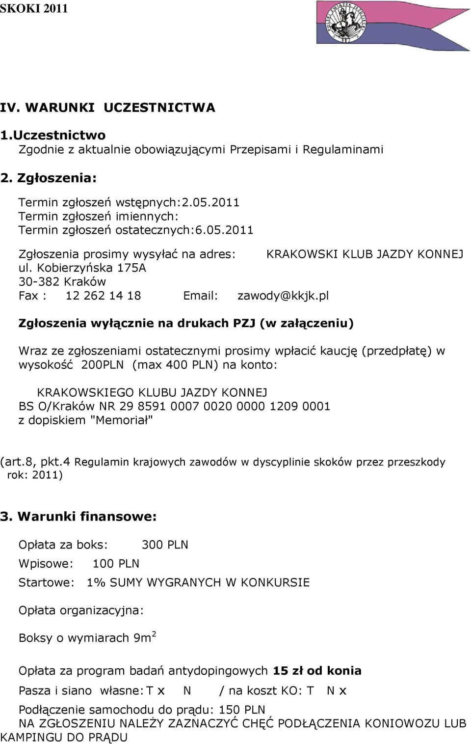 Kobierzyńska 175A 30-382 Kraków Fax : 12 262 14 18 Email: zawody@kkjk.