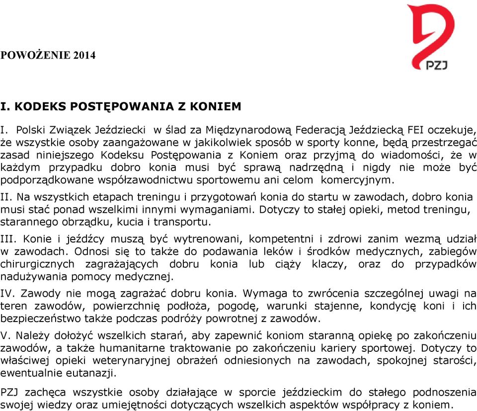 Postępowania z Koniem oraz przyjmą do wiadomości, że w każdym przypadku dobro konia musi być sprawą nadrzędną i nigdy nie może być podporządkowane współzawodnictwu sportowemu ani celom komercyjnym.