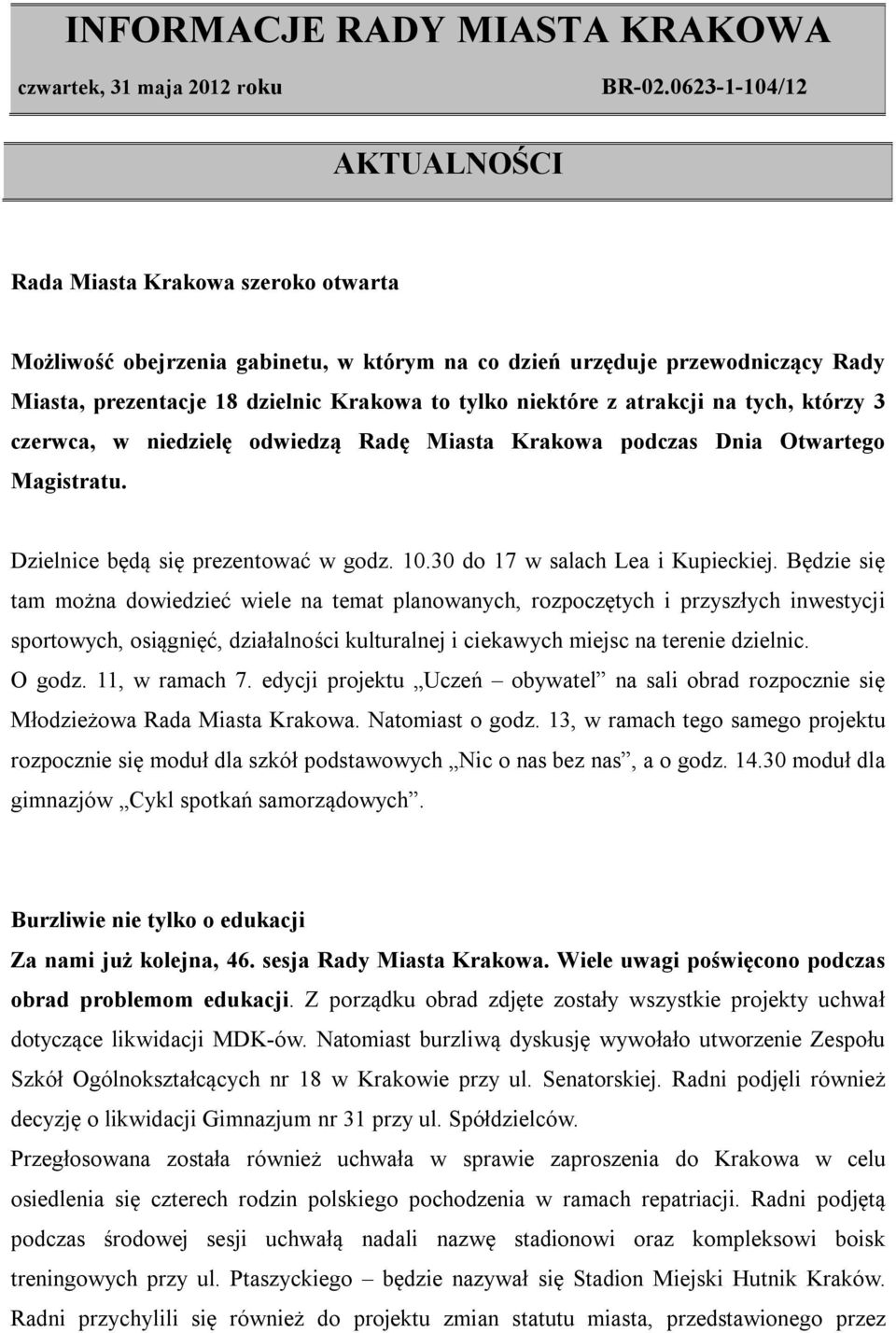 niektóre z atrakcji na tych, którzy 3 czerwca, w niedzielę odwiedzą Radę Miasta Krakowa podczas Dnia Otwartego Magistratu. Dzielnice będą się prezentować w godz. 10.30 do 17 w salach Lea i Kupieckiej.