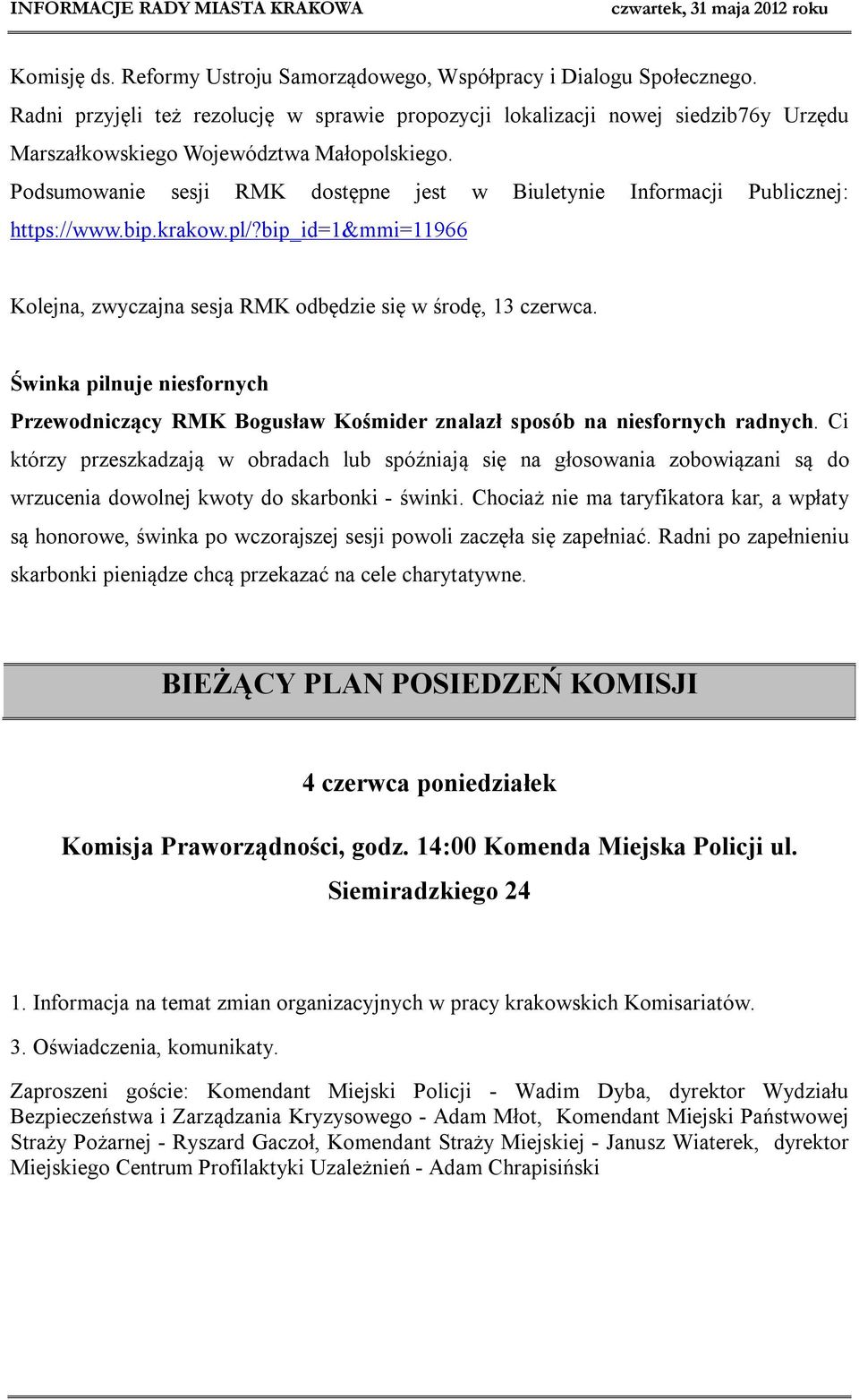 Podsumowanie sesji RMK dostępne jest w Biuletynie Informacji Publicznej: https://www.bip.krakow.pl/?bip_id=1&mmi=11966 Kolejna, zwyczajna sesja RMK odbędzie się w środę, 13 czerwca.