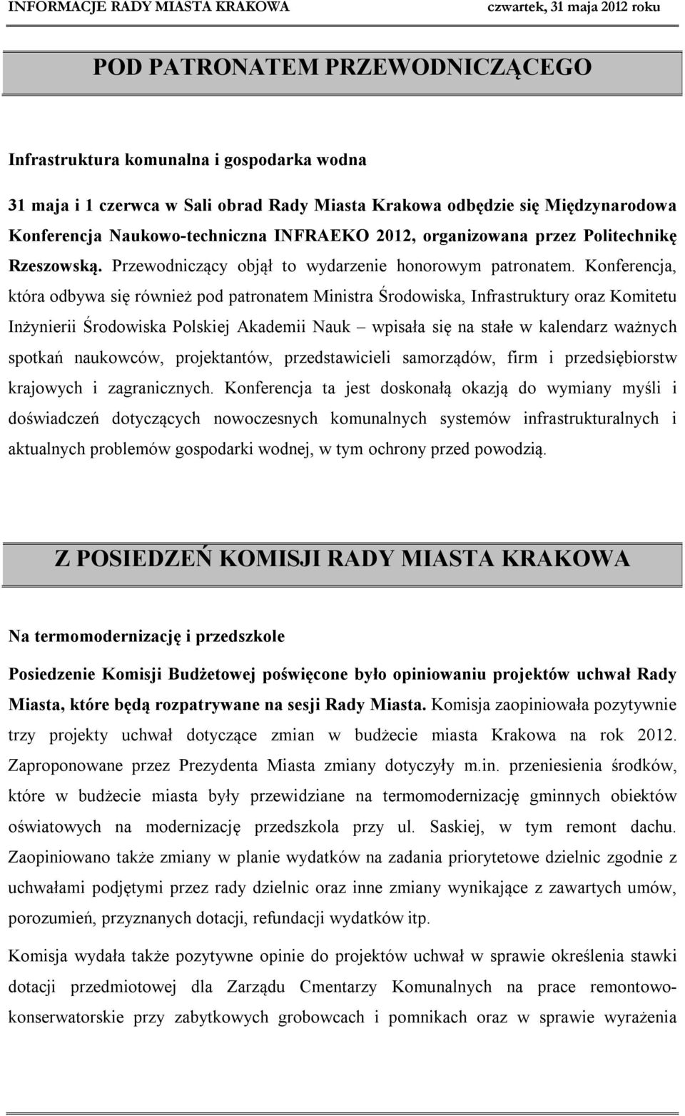 Konferencja, która odbywa się również pod patronatem Ministra Środowiska, Infrastruktury oraz Komitetu Inżynierii Środowiska Polskiej Akademii Nauk wpisała się na stałe w kalendarz ważnych spotkań