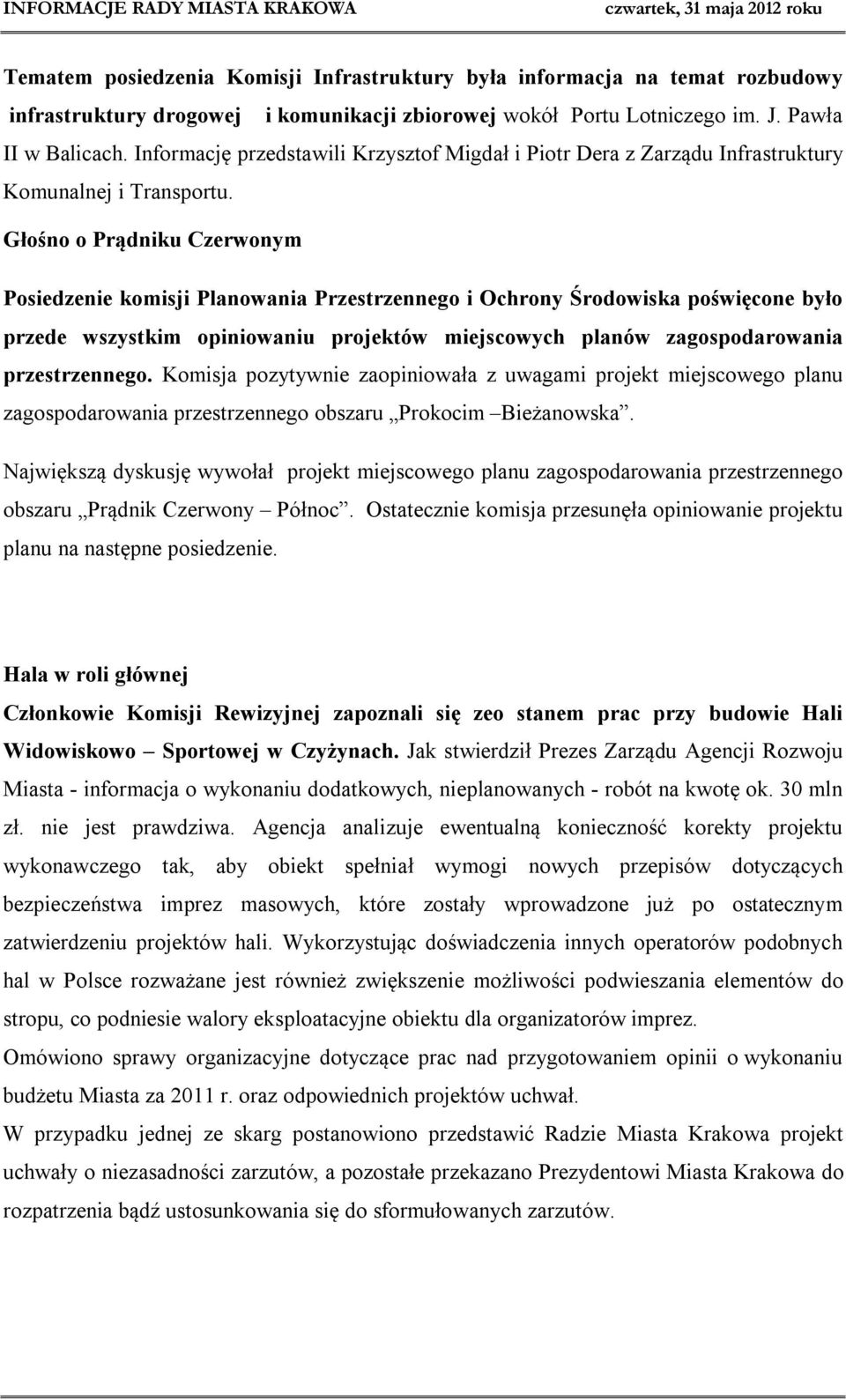 Głośno o Prądniku Czerwonym Posiedzenie komisji Planowania Przestrzennego i Ochrony Środowiska poświęcone było przede wszystkim opiniowaniu projektów miejscowych planów zagospodarowania