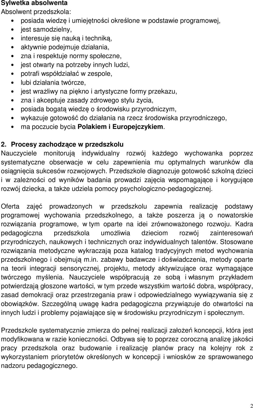 stylu życia, posiada bogatą wiedzę o środowisku przyrodniczym, wykazuje gotowość do działania na rzecz środowiska przyrodniczego, ma poczucie bycia Polakiem i Europejczykiem. 2.