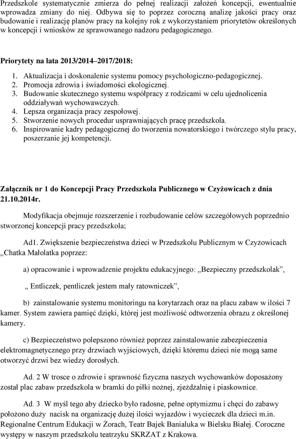 pedagogicznego. Priorytety na lata 2013/2014 2017/2018: 1. Aktualizacja i doskonalenie systemu pomocy psychologiczno-pedagogicznej. 2. Promocja zdrowia i świadomości ekologicznej. 3.