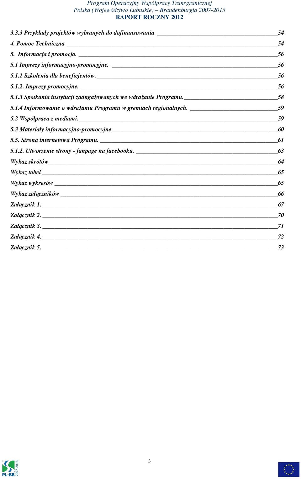 59 5.2 Współpraca z mediami. 59 5.3 Materiały informacyjno-promocyjne 60 5.5. Strona internetowa Programu. 61 5.1.2. Utworzenie strony - fanpage na facebooku.