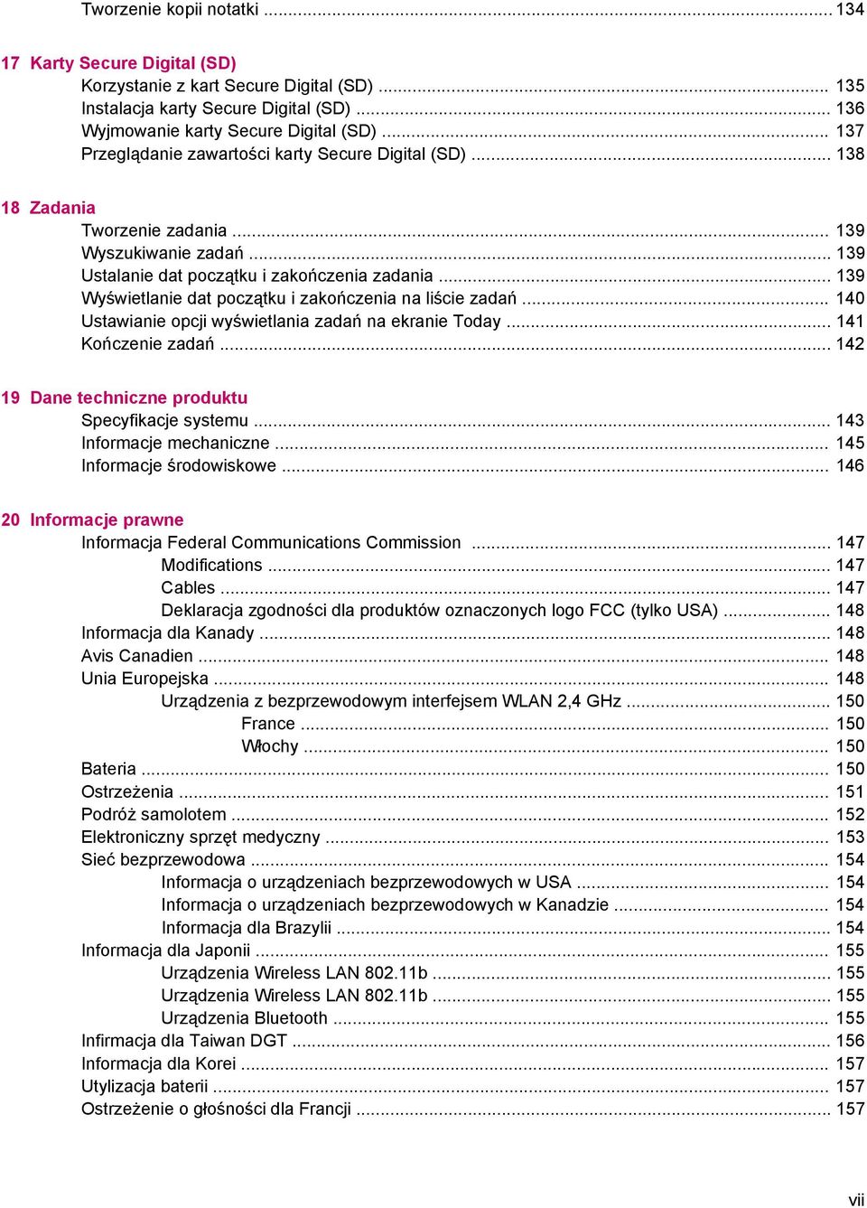 .. 139 Wyświetlanie dat początku i zakończenia na liście zadań... 140 Ustawianie opcji wyświetlania zadań na ekranie Today... 141 Kończenie zadań... 142 19 Dane techniczne produktu Specyfikacje systemu.