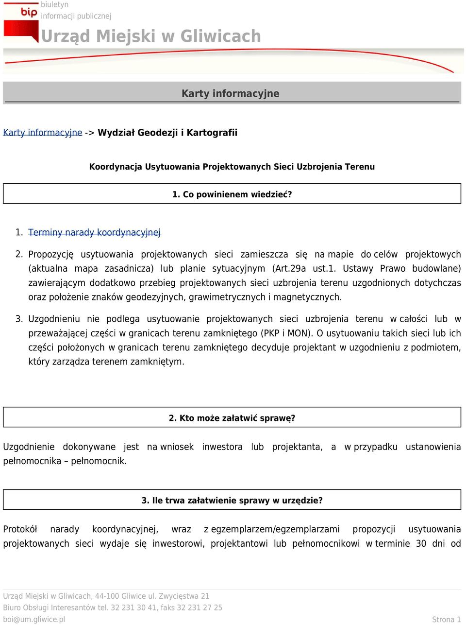 Ustawy Prawo budowlane) zawierającym dodatkowo przebieg projektowanych sieci uzbrojenia terenu uzgodnionych dotychczas oraz położenie znaków geodezyjnych, grawimetrycznych i magnetycznych. 3.