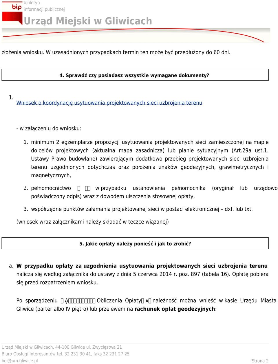 minimum 2 egzemplarze propozycji usytuowania projektowanych sieci zamieszczonej na mapie do celów projektowych (aktualna mapa zasadnicza) lub planie sytuacyjnym (Art.29a ust.1.