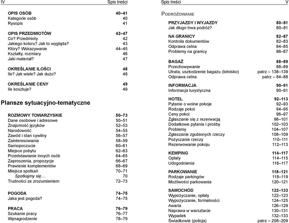 49 Po d r ó ż o wa n i e Przyjazdy i wyjazdy 80 81 Jak długo trwa podróż?