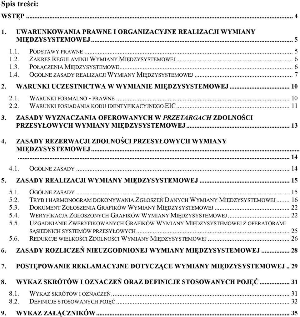 .. 11 3. ZASADY WYZNACZANIA OFEROWANYCH W PRZETARGACH ZDOLNOŚCI PRZESYŁOWYCH WYMIANY MIĘDZYSYSTEMOWEJ... 13 4. ZASADY REZERWACJI ZDOLNOŚCI PRZESYŁOWYCH WYMIANY MIĘDZYSYSTEMOWEJ...... 14 4.1. OGÓLNE ZASADY.