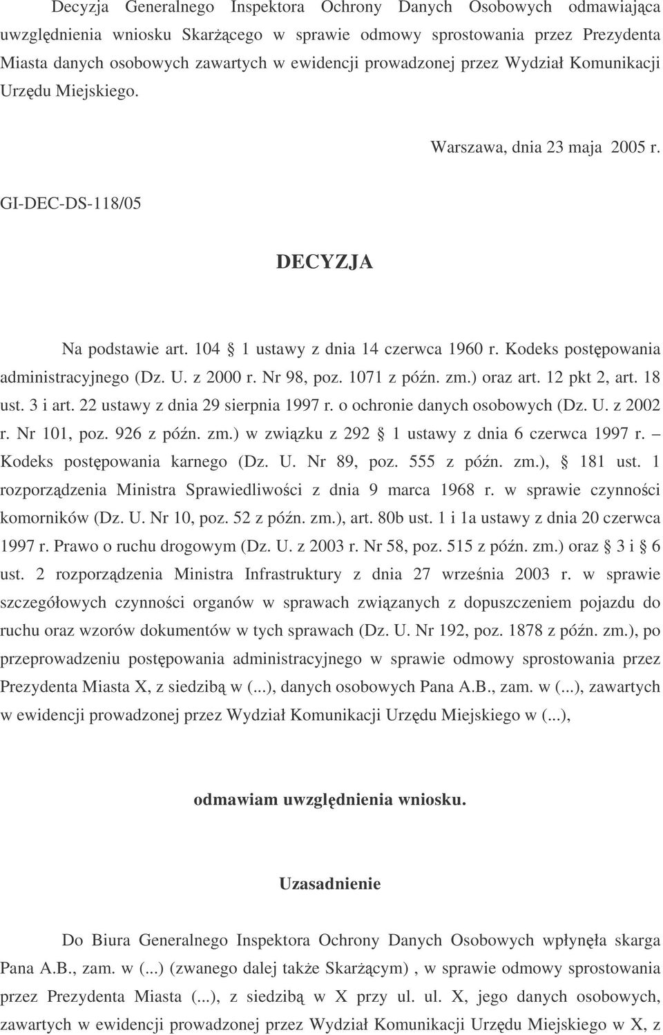 Kodeks postpowania administracyjnego (Dz. U. z 2000 r. Nr 98, poz. 1071 z pón. zm.) oraz art. 12 pkt 2, art. 18 ust. 3 i art. 22 ustawy z dnia 29 sierpnia 1997 r. o ochronie danych osobowych (Dz. U. z 2002 r.