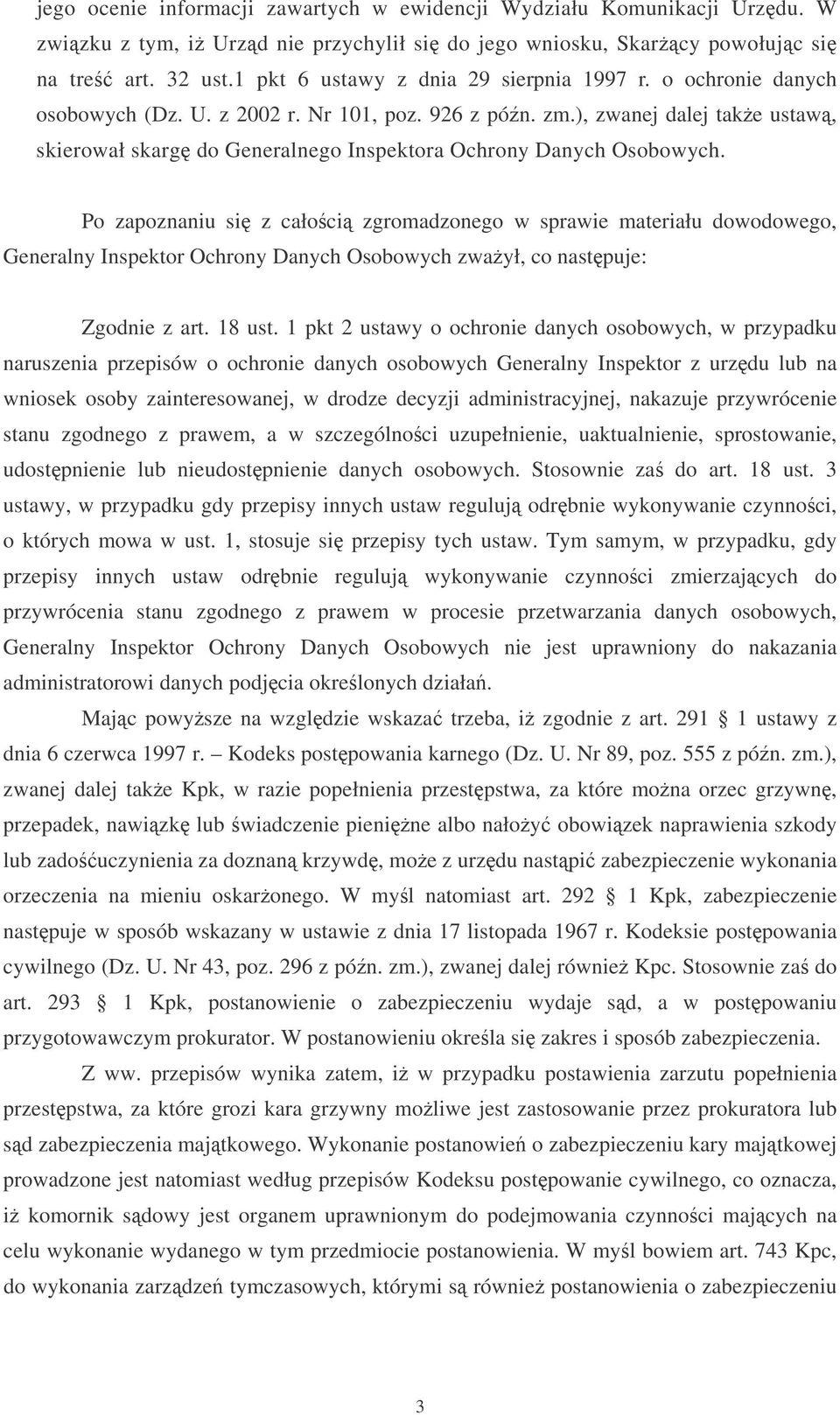 ), zwanej dalej take ustaw, skierował skarg do Generalnego Inspektora Ochrony Danych Osobowych.