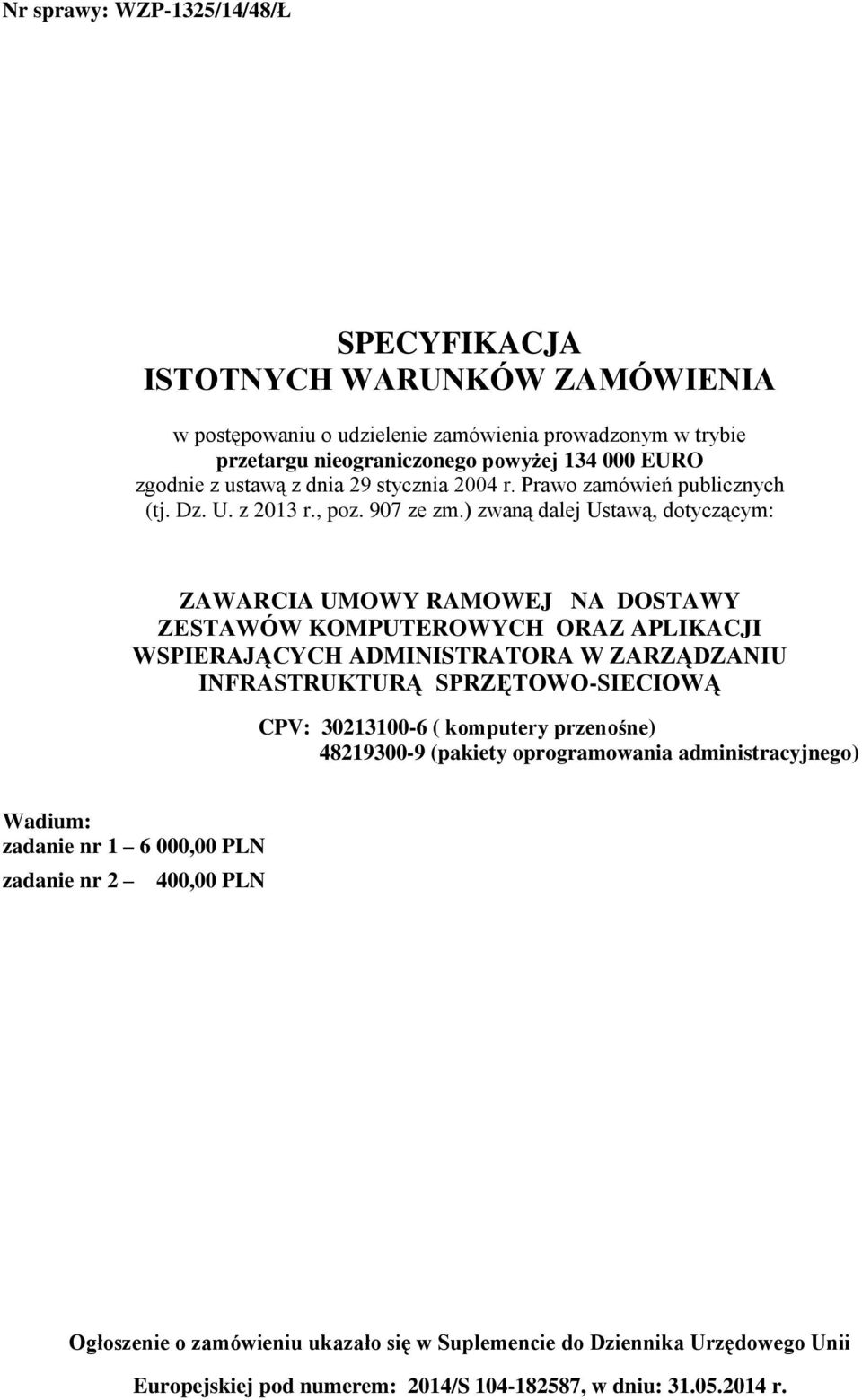 ) zwaną dalej Ustawą, dotyczącym: ZAWARCIA UMOWY RAMOWEJ NA DOSTAWY ZESTAWÓW KOMPUTEROWYCH ORAZ APLIKACJI WSPIERAJĄCYCH ADMINISTRATORA W ZARZĄDZANIU INFRASTRUKTURĄ SPRZĘTOWO-SIECIOWĄ CPV: