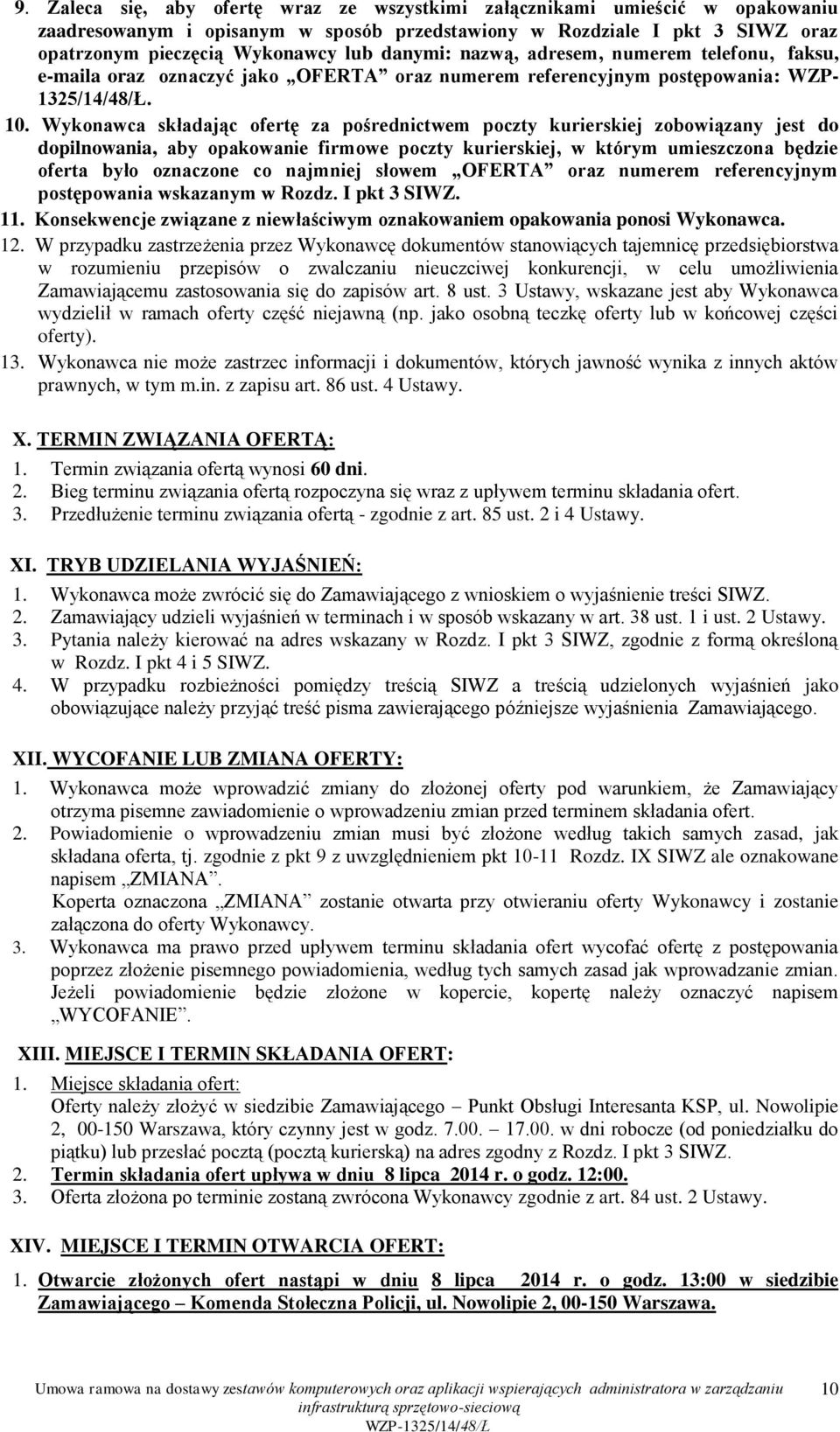 Wykonawca składając ofertę za pośrednictwem poczty kurierskiej zobowiązany jest do dopilnowania, aby opakowanie firmowe poczty kurierskiej, w którym umieszczona będzie oferta było oznaczone co