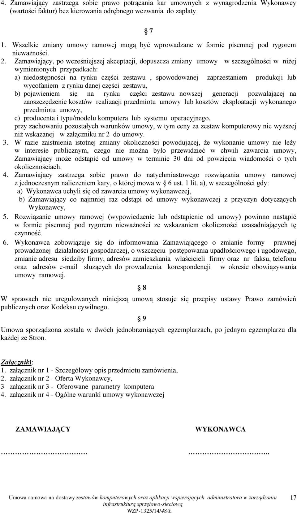 Zamawiający, po wcześniejszej akceptacji, dopuszcza zmiany umowy w szczególności w niżej wymienionych przypadkach: a) niedostępności na rynku części zestawu, spowodowanej zaprzestaniem produkcji lub