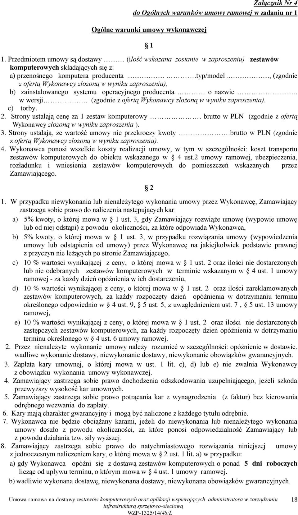 .., (zgodnie z ofertą Wykonawcy złożoną w wyniku zaproszenia), b) zainstalowanego systemu operacyjnego producenta o nazwie.. w wersji. (zgodnie z ofertą Wykonawcy złożoną w wyniku zaproszenia). c) torby.