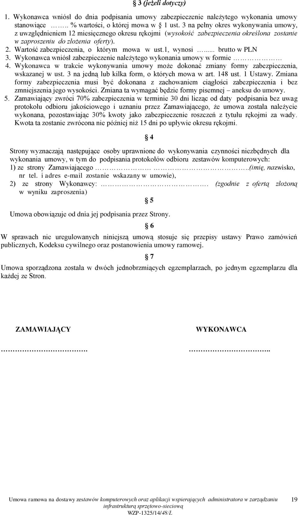 Wartość zabezpieczenia, o którym mowa w ust.1, wynosi... brutto w PLN 3. Wykonawca wniósł zabezpieczenie należytego wykonania umowy w formie 4.