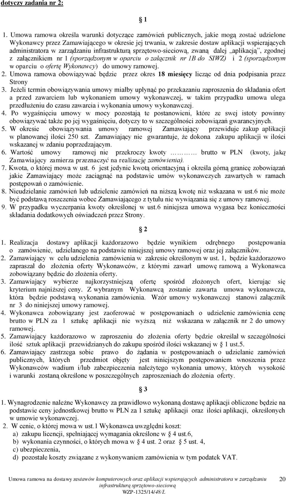w zarządzaniu, zwaną dalej aplikacją, zgodnej z załącznikiem nr 1 (sporządzonym w oparciu o załącznik nr 1B do SIWZ) i 2 