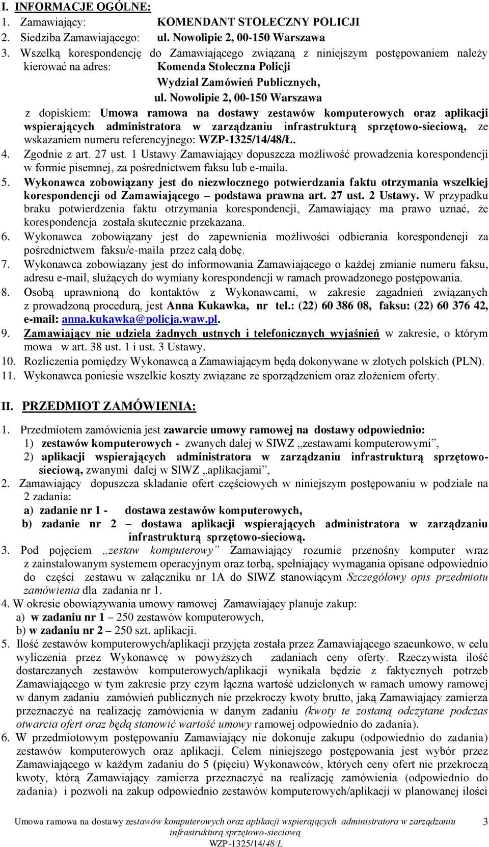 Nowolipie 2, 00-150 Warszawa z dopiskiem: Umowa ramowa na dostawy zestawów komputerowych oraz aplikacji wspierających administratora w zarządzaniu, ze wskazaniem numeru referencyjnego:. 4.