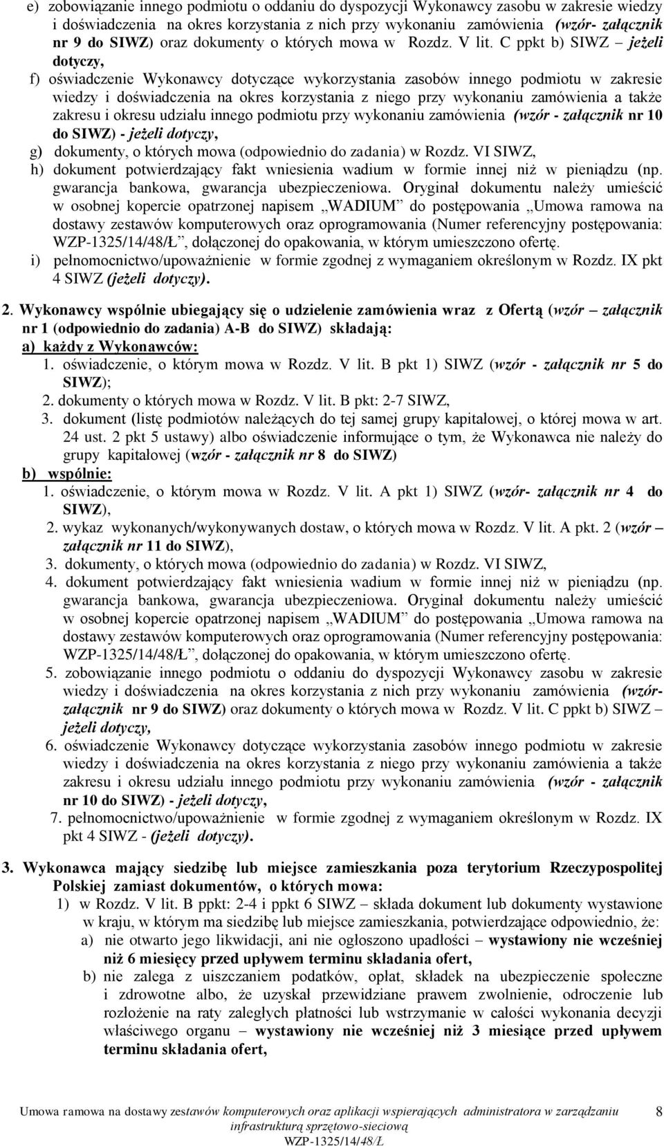 C ppkt b) SIWZ jeżeli dotyczy, f) oświadczenie Wykonawcy dotyczące wykorzystania zasobów innego podmiotu w zakresie wiedzy i doświadczenia na okres korzystania z niego przy wykonaniu zamówienia a