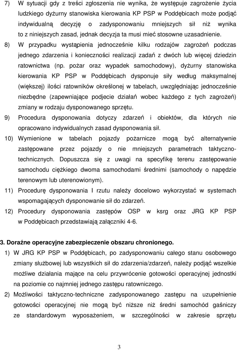 8) W przypadku wystąpienia jednocześnie kilku rodzajów zagrożeń podczas jednego zdarzenia i konieczności realizacji zadań z dwóch lub więcej dziedzin ratownictwa (np.