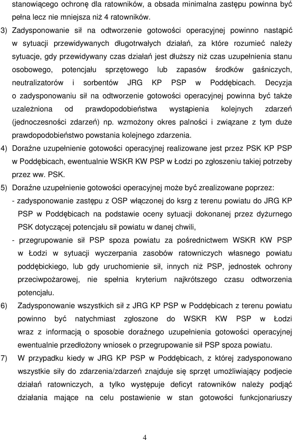 dłuższy niż czas uzupełnienia stanu osobowego, potencjału sprzętowego lub zapasów środków gaśniczych, neutralizatorów i sorbentów JRG KP PSP w Poddębicach.