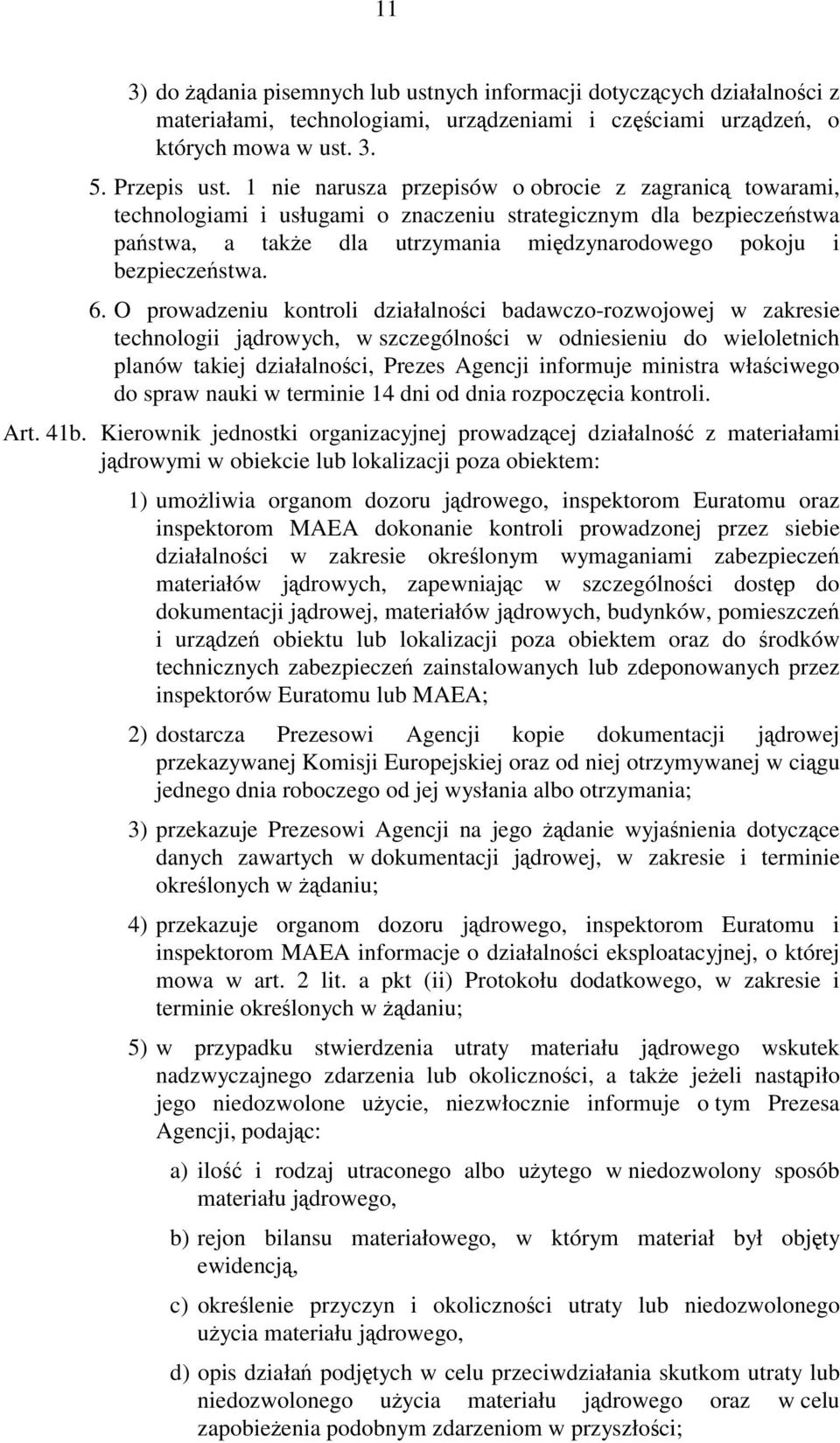 6. O prowadzeniu kontroli działalności badawczo-rozwojowej w zakresie technologii jądrowych, w szczególności w odniesieniu do wieloletnich planów takiej działalności, Prezes Agencji informuje