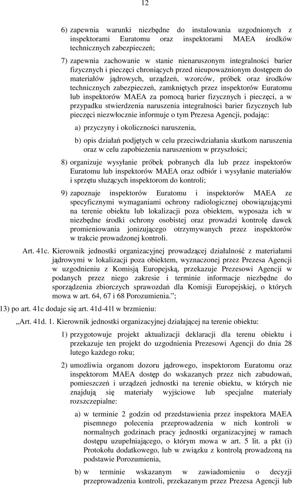 inspektorów Euratomu lub inspektorów MAEA za pomocą barier fizycznych i pieczęci, a w przypadku stwierdzenia naruszenia integralności barier fizycznych lub pieczęci niezwłocznie informuje o tym