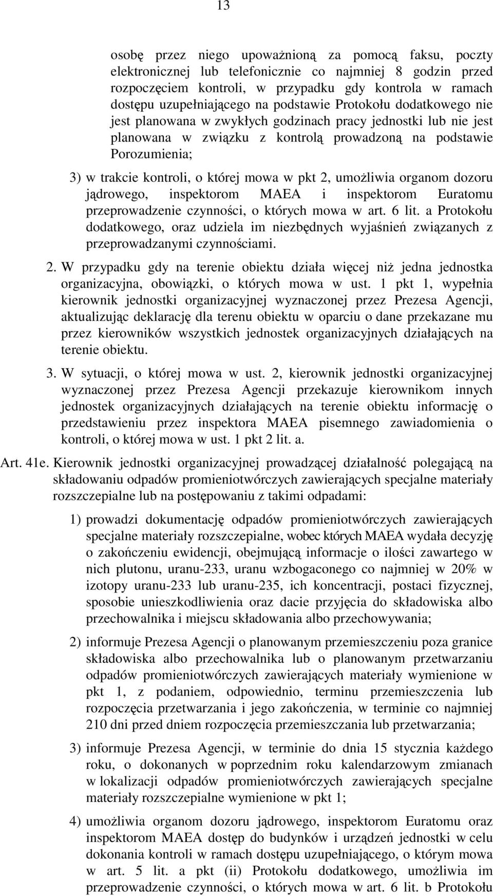 której mowa w pkt 2, umożliwia organom dozoru jądrowego, inspektorom MAEA i inspektorom Euratomu przeprowadzenie czynności, o których mowa w art. 6 lit.